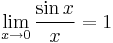 
\lim _ {x \rightarrow 0}  \frac{\sin x}{x}=1
