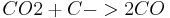 CO2 + C -> 2 CO