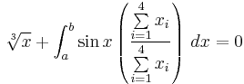 \sqrt[3]{x} + \int_a^b \sin x \left ( \frac {\sum\limits^{4}_{i=1} {x_i}} {\sum\limits^{4}_{i=1} {x_i} }\right ) \,dx = 0