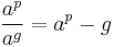 \frac{a^p}{a^g} = a^p-g