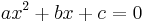  ax^2 + bx + c = 0 