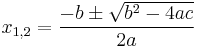 
x_{1,2}=\frac{-b\pm\sqrt{b^2-4ac}}{2a} 
