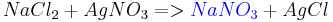 NaCl_2+AgNO_3=>{\color{blue}NaNO_3}+AgCl