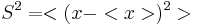 S^2 = <(x-<x>)^2>