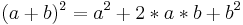 (a+b)^2 = a^2+2*a*b+b^2