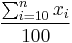 \frac {\sum^{n}_{i=10} {x_i}} {100}