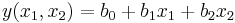 y(x_1, x_2)=b_0 + b_1 x_1 + b_2 x_2