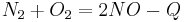 N_{2} + O_{2} = 2NO - Q