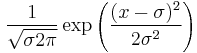 \frac{1}{\sqrt{\sigma2\pi}}\exp\left(\frac{(x-\sigma)^2}{2\sigma^2}\right)