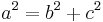  a^2 = b^2 + c^2 