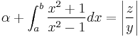 \alpha+\int_a^b \frac{x^2+1}{x^2-1}dx=\left | \frac{z}{y} \right |