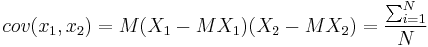 cov (x_1,x_2)=M{(X_1-M{X_1})(X_2-M{X_2})}=\frac{\sum_{i=1}^{N}}{N}