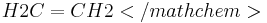 {H2C=CH2}</math chem>