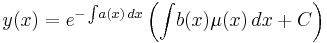  y(x)=e^{-\int \!a(x)\,dx}\left(\int \!b(x)\mu (x)\,dx+C\right) 