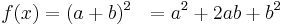   f(x) = (a+b)^2 \ \ = a^2+2ab+b^2