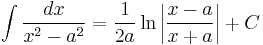  \int \frac {dx} {x^2 - a^2} = \frac {1} {2a} \ln \left | \frac {x-a} {x+a} \right | + C 