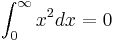 \int_0^\infin x^2 dx =0