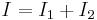 I=I_1+I_2