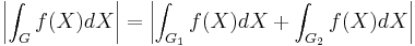  \left| \int_G f(X) dX \right| = \left|\int_{G_1} f(X) dX + \int_{G_2} f(X) dX \right|