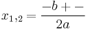 x_1,_2 = \frac{-b +-}{2a}
