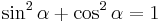 \sin^2 \alpha + \cos^2 \alpha = 1