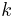 {\displaystyle k}