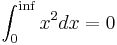 \int_0^\inf x^2 dx =0