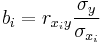 b_i=r_{x_i y}\frac{\sigma_{y}}{\sigma_{x_i}}