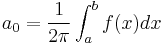 a_0= \frac{1}{2\pi} \int_a^b f(x) dx