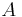 {\displaystyle A}