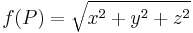  f(P) = \sqrt {x^2+y^2+z^2}