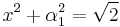  x^2+ \alpha _1 ^2 = \sqrt{2}