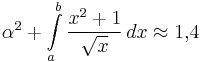  \alpha^2 + \int\limits_a^b \frac{x^2+1}{\sqrt{x}}\, dx\approx 1{,}4