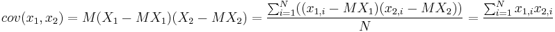 cov (x_1,x_2)=M{(X_1-M{X_1})(X_2-M{X_2})}=\frac{\sum_{i=1}^{N}((x_{1,i}-M{X_1})(x_{2,i}-M{X_2})) }{N} = \frac{\sum_{i=1}^{N} x_{1,i} x_{2,i} }{}