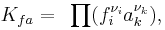 K_{fa}=~\prod (f_i^{\nu_i}a_k^{\nu_k}),