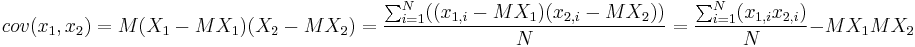 cov (x_1,x_2)=M{(X_1-M{X_1})(X_2-M{X_2})}=\frac{\sum_{i=1}^{N}((x_{1,i}-M{X_1})(x_{2,i}-M{X_2})) }{N} = \frac{\sum_{i=1}^{N} (x_{1,i} x_{2,i} )}{N} -M{X_1}M{X_2} 