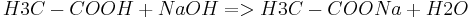 H3C-COOH+NaOH=>H3C-COONa+H2O