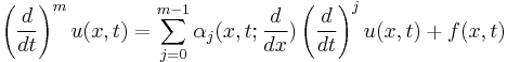  \displaystyle \left({\frac {d}{dt}}\right)^{m}u(x,t)=\sum _{j=0}^{m-1}\alpha _{j}(x,t;{\frac {d}{dx}})\left({\frac {d}{dt}}\right)^{j}u(x,t)+f(x,t) \qquad