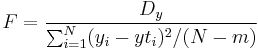 F=\frac{ D_y}{\sum_{i=1}^{N} (y_i-yt_i)^2 / (N-m)} 