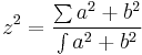 z^2=\frac{\sum{a^2+b^2}}{\int{a^2+b^2}}