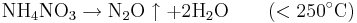 \mathrm{NH_4NO_3 \rightarrow N_2O \uparrow + 2H_2O \qquad (< 250 {}^{\circ} C)}