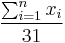 \frac {\sum^{n}_{i=1} {x_i}} {31}