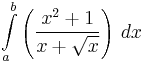  \int\limits_a^b \left ( \frac{x^2+1}{x+\sqrt{x}} \right )\,dx 