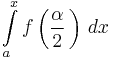 \int\limits_a^x f\left(\frac{\alpha}{2}\,\right)\,dx