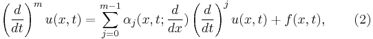  \displaystyle \left({\frac {d}{dt}}\right)^{m}u(x,t)=\sum _{j=0}^{m-1}\alpha _{j}(x,t;{\frac {d}{dx}})\left({\frac {d}{dt}}\right)^{j}u(x,t)+f(x,t),\qquad (2) 