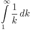 \int\limits_1^\infin \frac{1}{k}\,dk