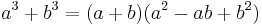 a^3 + b^3 = (a + b)(a^2 - ab + b^2)