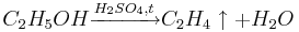 C_2H_5OH\xrightarrow{{H_2SO_4}, { t}} C_2H_4\uparrow + H_2O