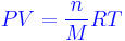 \color{Blue}{PV=\frac{n}{M}RT}