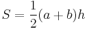 S = \frac{1}{2}(a+b)h 